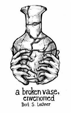 a broken vase, envenomed - Lechner, Bert S.