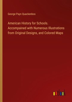 American History for Schools. Accompained with Numerous Illustrations from Original Designs, and Colored Maps