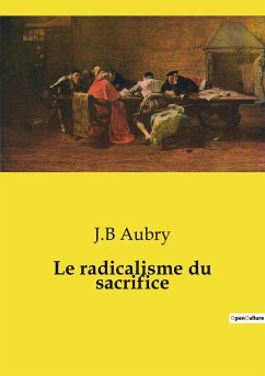 Le radicalisme du sacrifice - Aubry, J. B