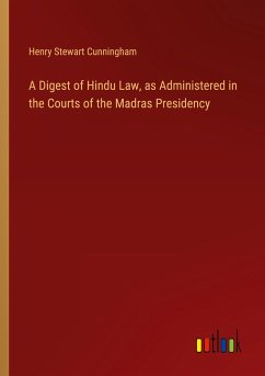 A Digest of Hindu Law, as Administered in the Courts of the Madras Presidency - Cunningham, Henry Stewart