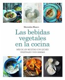 Las bebidas vegetales en la cocina. Más de 150 recetas con leches vegetales y sus okaras