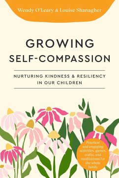 Growing Self-Compassionate Children - O'Leary, Wendy; Shanagher, Louise