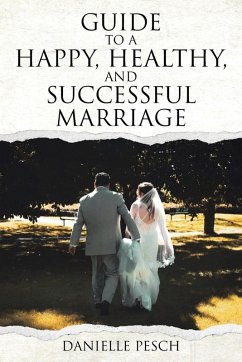 Guide to a Happy, Healthy, and Successful Marriage - Pesch, Danielle