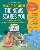 What to Do When the News Scares You, Revised Edition