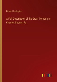 A Full Description of the Great Tornado in Chester County, Pa.