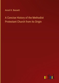 A Concise History of the Methodist Protestant Church from its Origin