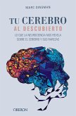 Tu cerebro al descubierto: Lo que la neurociencia nos revela sobre el cerebro y sus rarezas