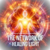 The Network Of Healing Light: Activate Your Luminous Self-Healing Powers (MP3-Download)