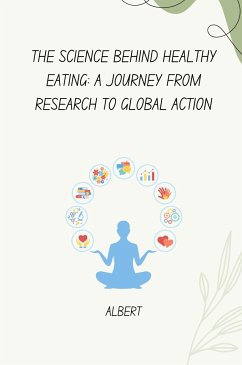 The Science Behind Healthy Eating: A Journey from Research to Global Action - Albert