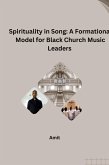 Spirituality in Song: A Formational Model for Black Church Music Leaders