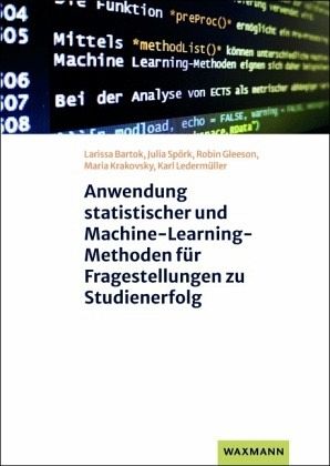 Anwendung statistischer und Machine-Learning-Methoden für Fragestellungen zu Studienerfolg Anwendung statistischer und Machine-Learning-Methoden für Fragestellungen zu Studienerfolg