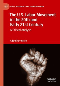 The U.S. Labor Movement in the 20th and Early 21st Century - Barrington, Adam