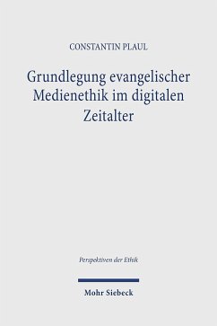 Grundlegung evangelischer Medienethik im digitalen Zeitalter - Plaul, Constantin;Tetzlaff, Karl