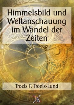 Himmelsbild und Weltanschauung im Wandel der Zeiten - Troels-Lund, Troel F.