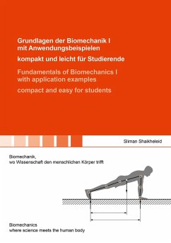 Grundlagen der Biomechanik I mit Anwendungsbeispielen - kompakt und leicht für Studierende / Fundamentals of Biomechanics I with application examples - compact and easy for students - Shaikheleid, Sliman