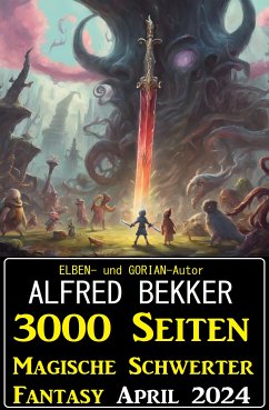 3000 Seiten Magische Schwerter Fantasy April 2024 (eBook, ePUB) - Bekker, Alfred