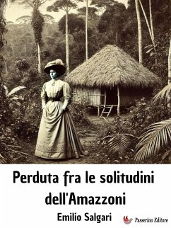 Perduta fra le solitudini dell'Amazzoni (eBook, ePUB) - Salgari, Emilio