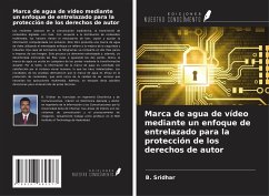 Marca de agua de vídeo mediante un enfoque de entrelazado para la protección de los derechos de autor - Sridhar, B.