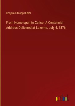 From Home-spun to Calico. A Centennial Address Delivered at Luzerne, July 4, 1876