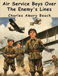 Air Service Boys Over The Enemy's Lines - Charles Amory Beach