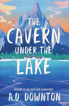 The Cavern Under the Lake - Downton, A. D.