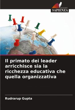 Il primato dei leader arricchisce sia la ricchezza educativa che quella organizzativa - Gupta, Rudrarup