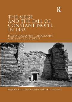 The Siege and the Fall of Constantinople in 1453 - Philippides, Marios; Hanak, Walter K.