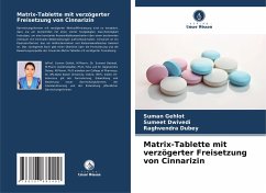 Matrix-Tablette mit verzögerter Freisetzung von Cinnarizin - Gehlot, Suman;Dwivedi, Sumeet;Dubey, Raghvendra