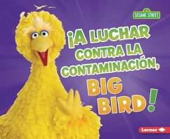Cover ¡A Luchar Contra La Contaminación, Big Bird! (Fight Pollution, Big Bird!)