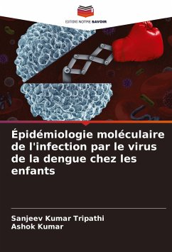 Épidémiologie moléculaire de l'infection par le virus de la dengue chez les enfants - Tripathi, Sanjeev Kumar;Kumar, Ashok