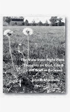 The View from Right Field - Thoughts on God, Life & the Stuff in Between - Mazarella, John R.