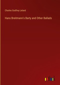 Hans Breitmann's Barty and Other Ballads - Leland, Charles Godfrey