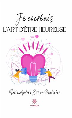 Je cocréais l’art d’être heureuse (eBook, ePUB) - Soton Boulocher, Marie Andree