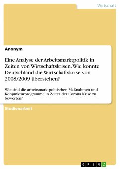 Eine Analyse der Arbeitsmarktpolitik in Zeiten von Wirtschaftskrisen. Wie konnte Deutschland die Wirtschaftskrise von 2008/2009 überstehen? (eBook, PDF)