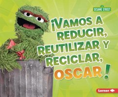 ¡Vamos a Reducir, Reutilizar Y Reciclar, Oscar! (Reduce, Reuse, and Recycle, Oscar!) - Lindeen, Mary
