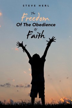 THE FREEDOM OF THE OBEDIENCE OF FAITH - Herl, Steve