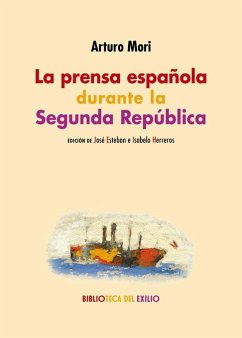 La prensa española durante la Segunda República - Esteban, José; Mori, Arturo