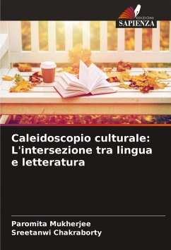 Caleidoscopio culturale: L'intersezione tra lingua e letteratura - Mukherjee, Paromita;Chakraborty, Sreetanwi
