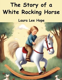 The Story of a White Rocking Horse - Laura Lee Hope