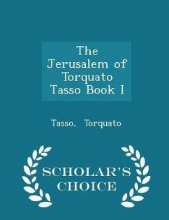 The Jerusalem of Torquato Tasso Book I - Scholar's Choice Edition - Torquato, Tasso