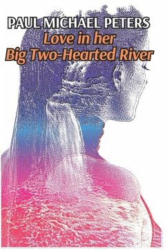 Love in her Big Two-Hearted River - Peters, Paul Michael