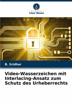 Video-Wasserzeichen mit Interlacing-Ansatz zum Schutz des Urheberrechts - Sridhar, B.