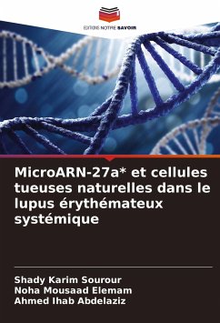 MicroARN-27a* et cellules tueuses naturelles dans le lupus érythémateux systémique - Sourour, Shady Karim;Elemam, Noha Mousaad;Abdelaziz, Ahmed Ihab