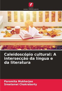 Caleidoscópio cultural: A intersecção da língua e da literatura - Mukherjee, Paromita;Chakraborty, Sreetanwi