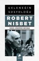 Gelenegin Sosyologu Robert Nisbet - Güngörmez Akosman, Bengül