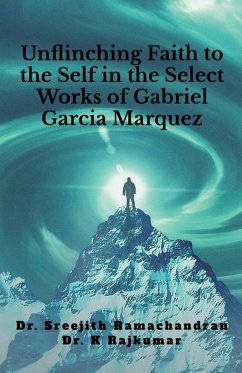 Unflinching Faith to the Self in the Select Works of Gabriel Garcia Marquez - Sreejith Ramachandran Unflinching Faith to the Self in the Select Works of Gabriel Garcia Marquez - Sreejith Ramachandran