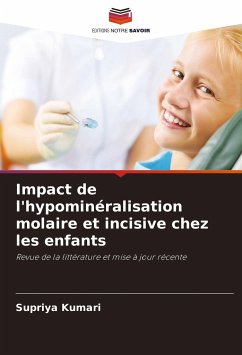 Impact de l'hypominéralisation molaire et incisive chez les enfants - Kumari, Supriya