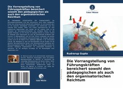 Die Vorrangstellung von Führungskräften bereichert sowohl den pädagogischen als auch den organisatorischen Reichtum - Gupta, Rudrarup