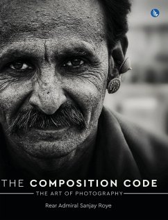 The Composition Code - The Art of Photography (Full Colour) - Roye, Rear Admiral Sanjay