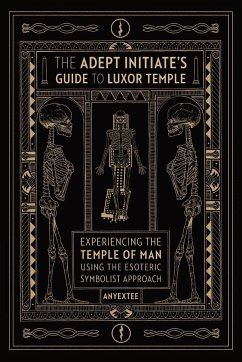 The Adept Initiate's Guide to Luxor Temple - Anyextee